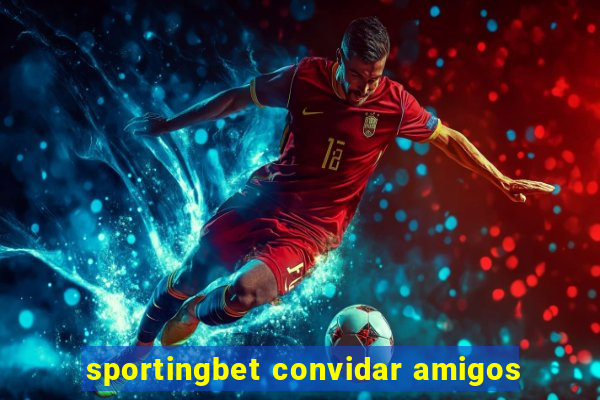 sportingbet convidar amigos